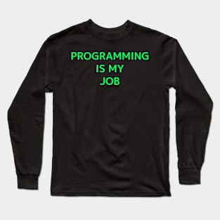 Programming Is My Job-Green Long Sleeve T-Shirt